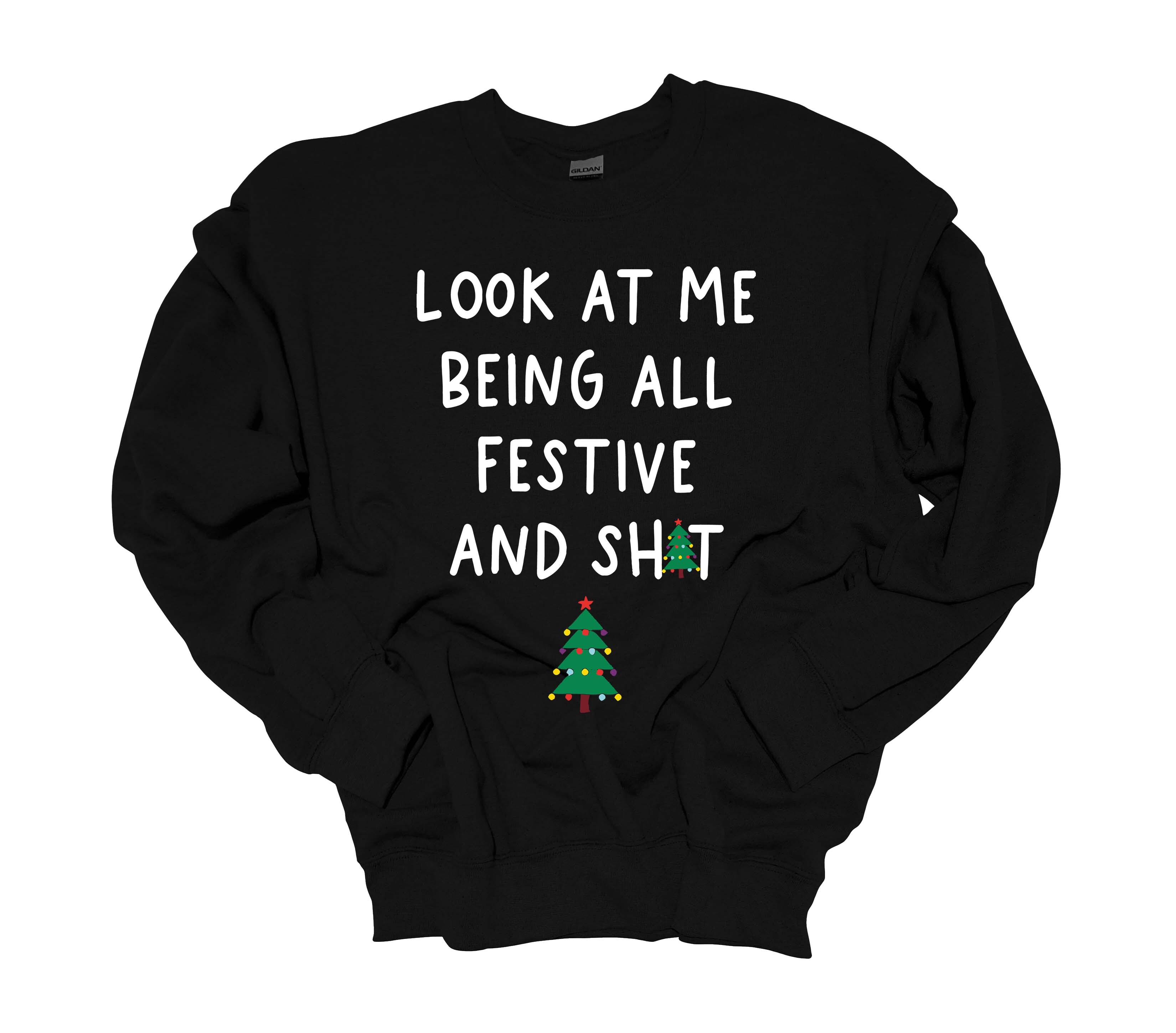 Christmas Sweatshirt Look At Me Being All Festive and Sh t Holiday Crewneck eBay