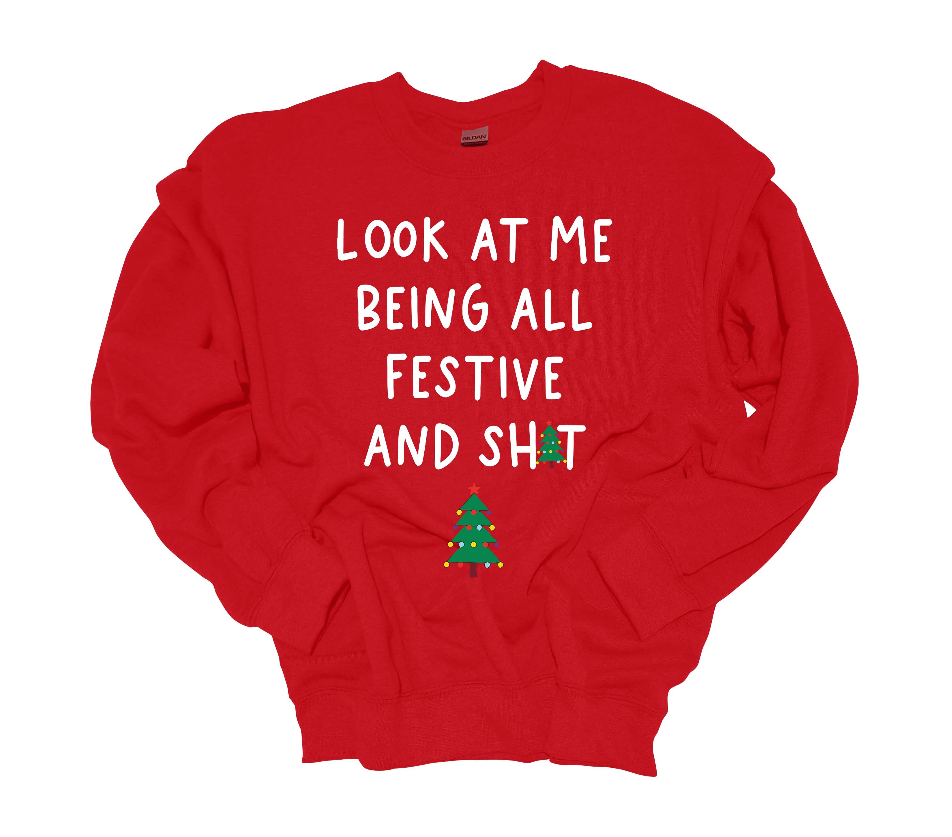 Christmas Sweatshirt Look At Me Being All Festive and Sh!t Holiday Crewneck