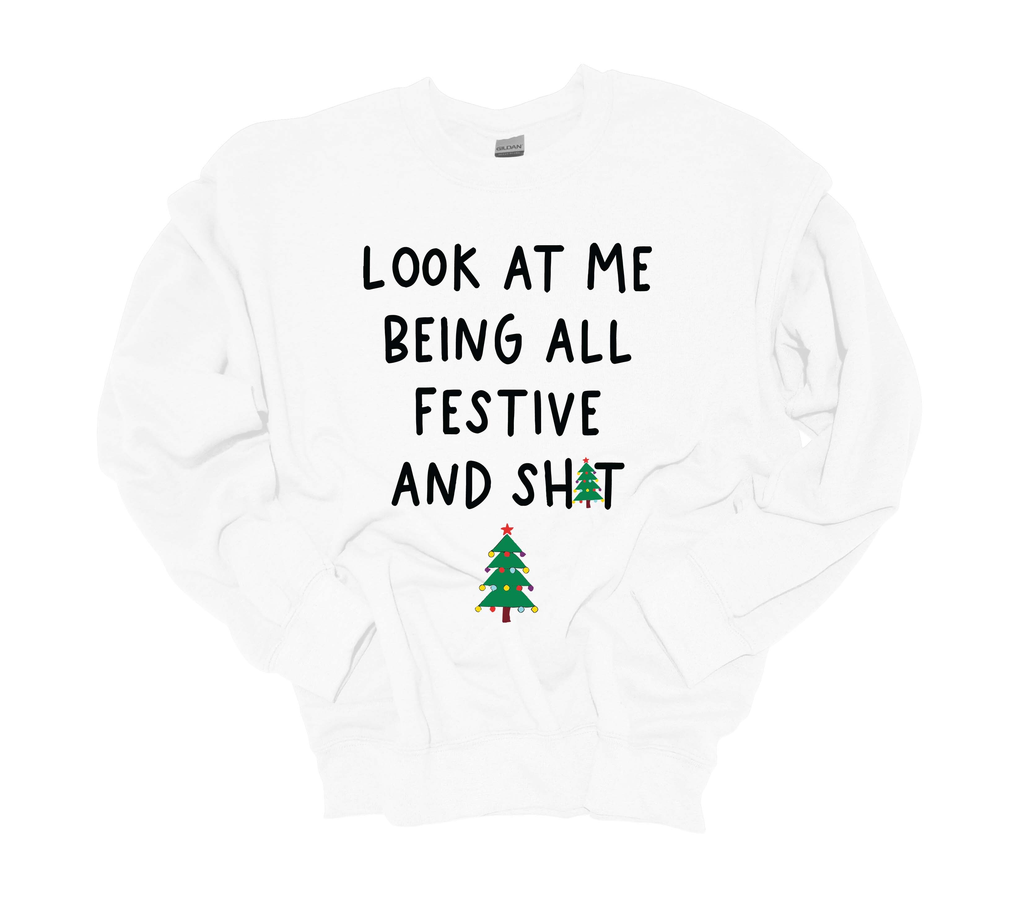 Christmas Sweatshirt Look At Me Being All Festive and Sh!t Holiday Crewneck